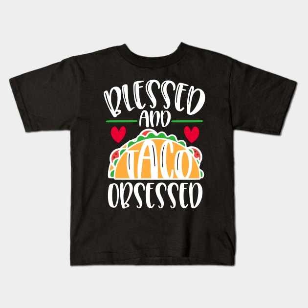 Blessed and Taco Obsessed Love Tacos Kids T-Shirt by TLSDesigns